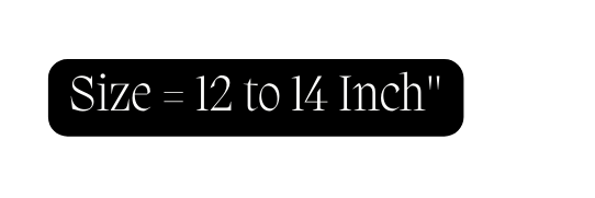 Size 12 to 14 Inch